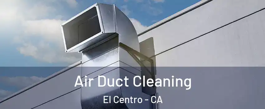  Air Duct Cleaning El Centro - CA