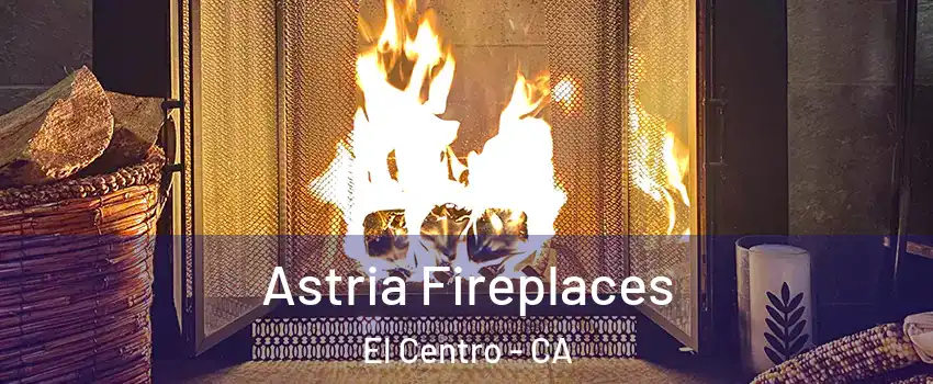  Astria Fireplaces El Centro - CA