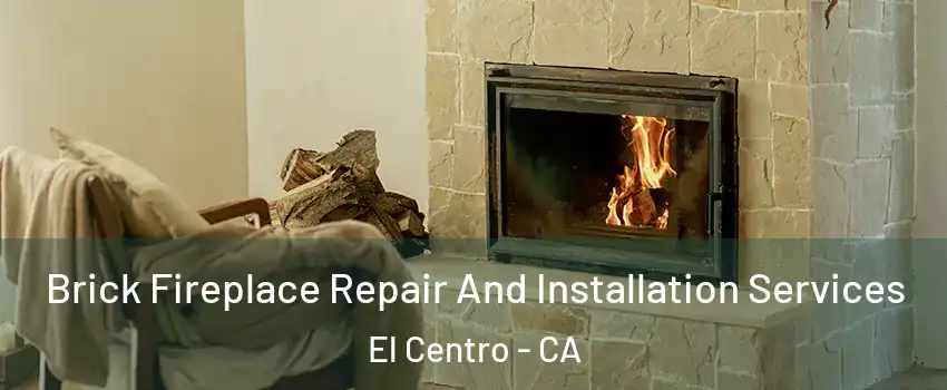  Brick Fireplace Repair And Installation Services El Centro - CA