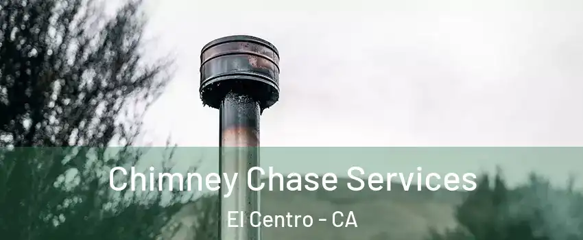  Chimney Chase Services El Centro - CA