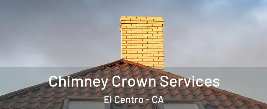  Chimney Crown Services El Centro - CA