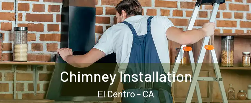  Chimney Installation El Centro - CA
