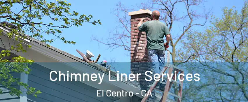  Chimney Liner Services El Centro - CA