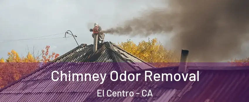  Chimney Odor Removal El Centro - CA