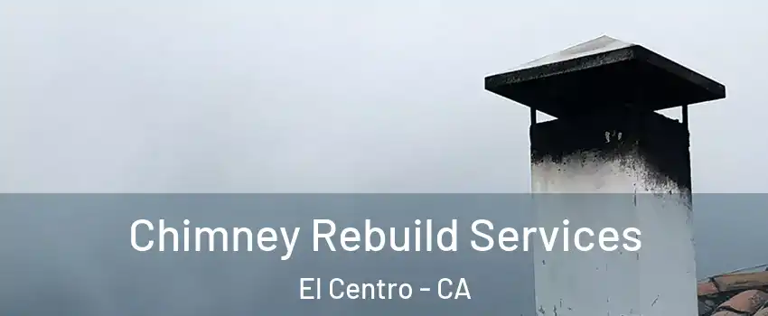  Chimney Rebuild Services El Centro - CA