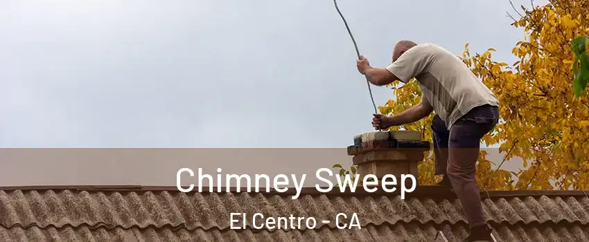  Chimney Sweep El Centro - CA