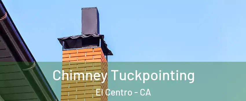 Chimney Tuckpointing El Centro - CA