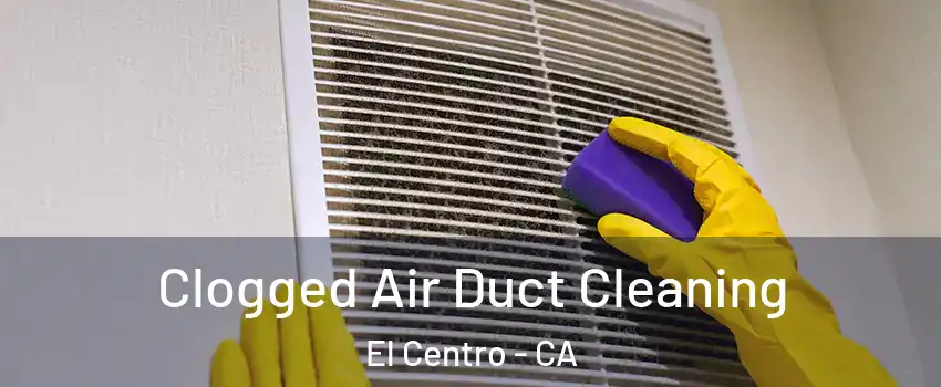  Clogged Air Duct Cleaning El Centro - CA