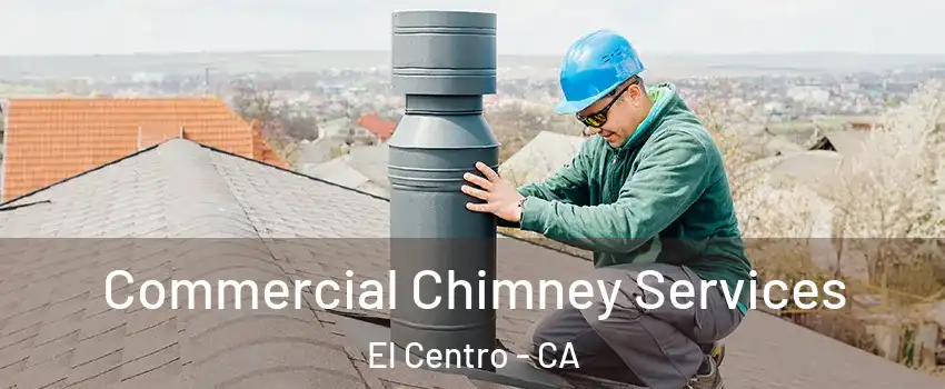  Commercial Chimney Services El Centro - CA