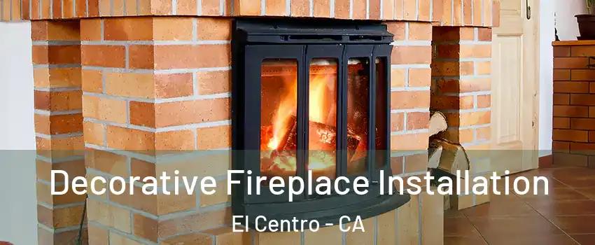  Decorative Fireplace Installation El Centro - CA
