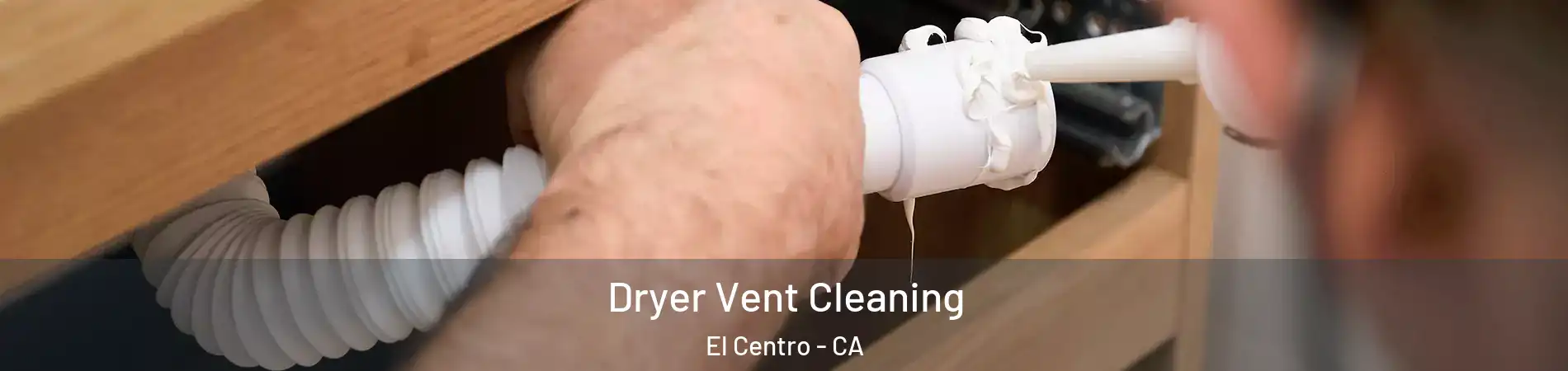  Dryer Vent Cleaning El Centro - CA