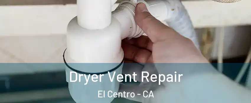  Dryer Vent Repair El Centro - CA