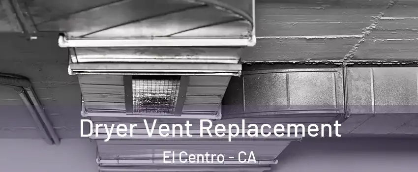  Dryer Vent Replacement El Centro - CA