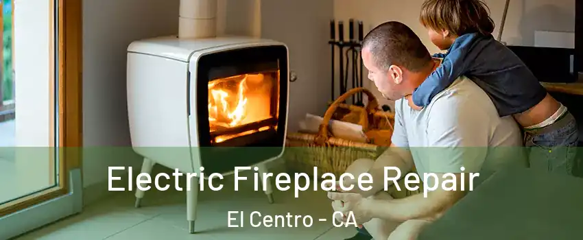  Electric Fireplace Repair El Centro - CA
