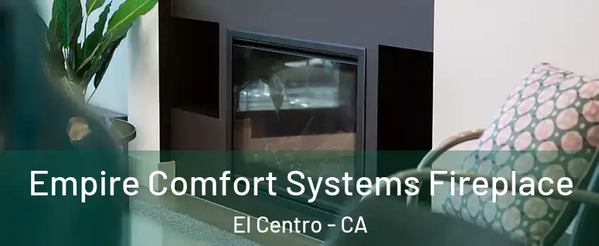  Empire Comfort Systems Fireplace El Centro - CA