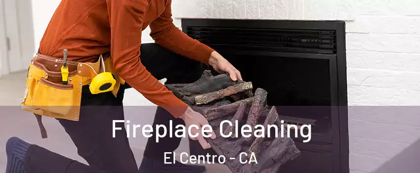 Fireplace Cleaning El Centro - CA