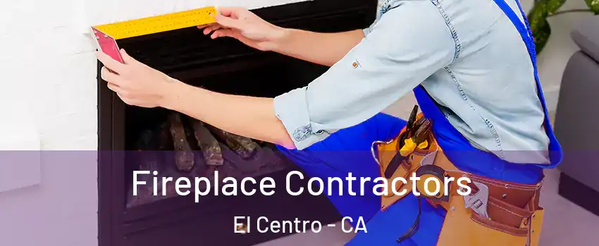  Fireplace Contractors El Centro - CA