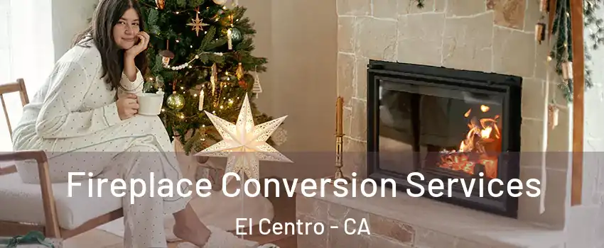  Fireplace Conversion Services El Centro - CA