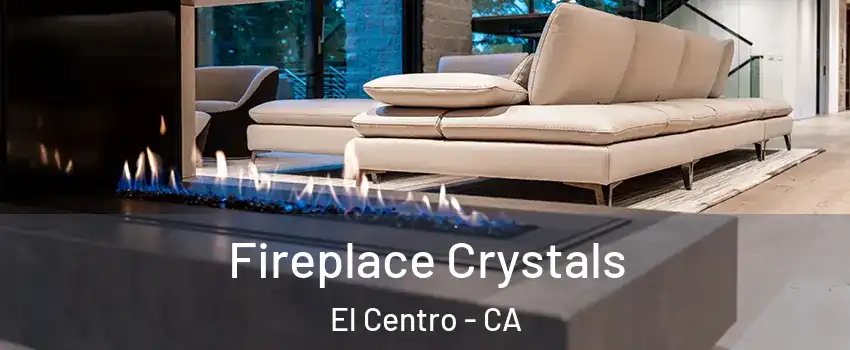  Fireplace Crystals El Centro - CA