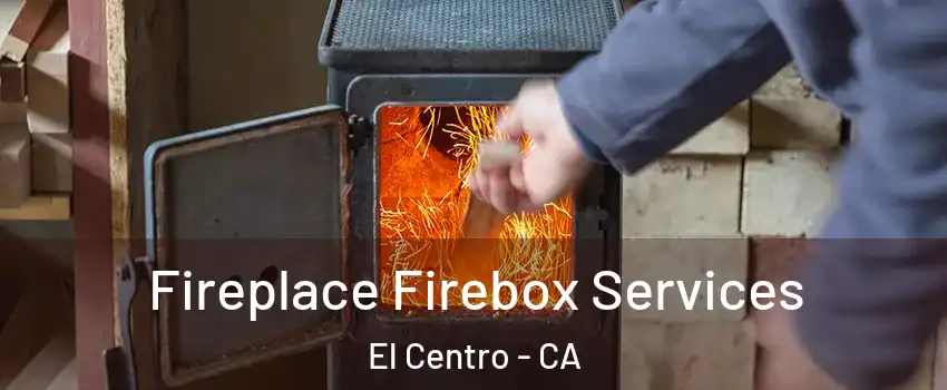  Fireplace Firebox Services El Centro - CA