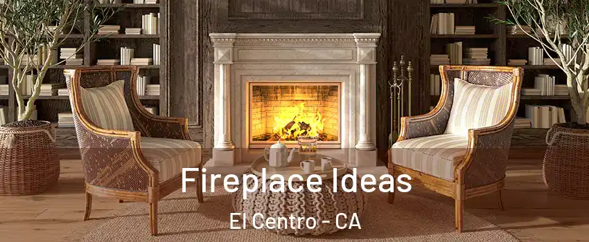  Fireplace Ideas El Centro - CA