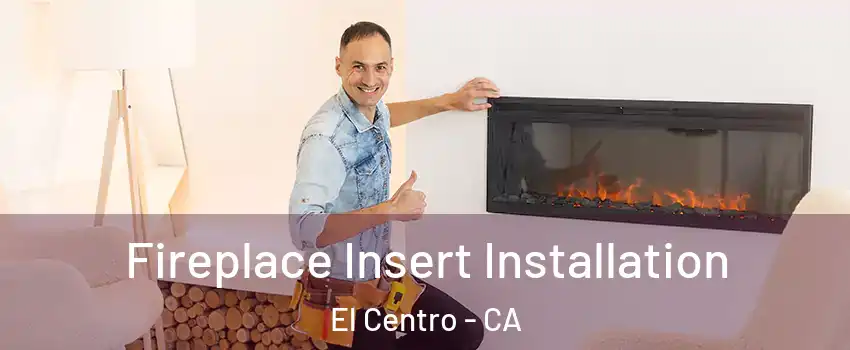  Fireplace Insert Installation El Centro - CA