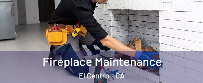  Fireplace Maintenance El Centro - CA