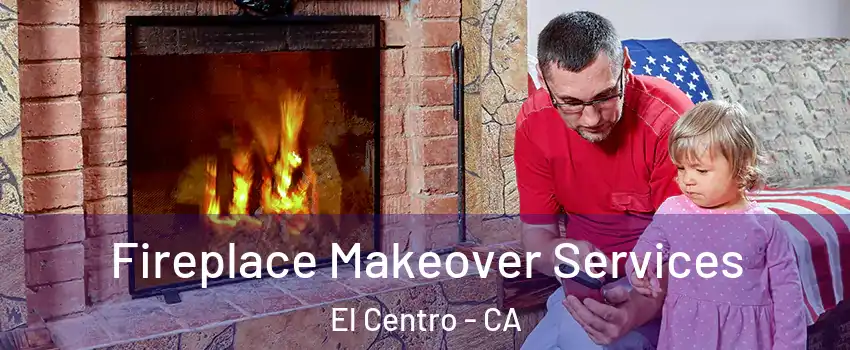  Fireplace Makeover Services El Centro - CA