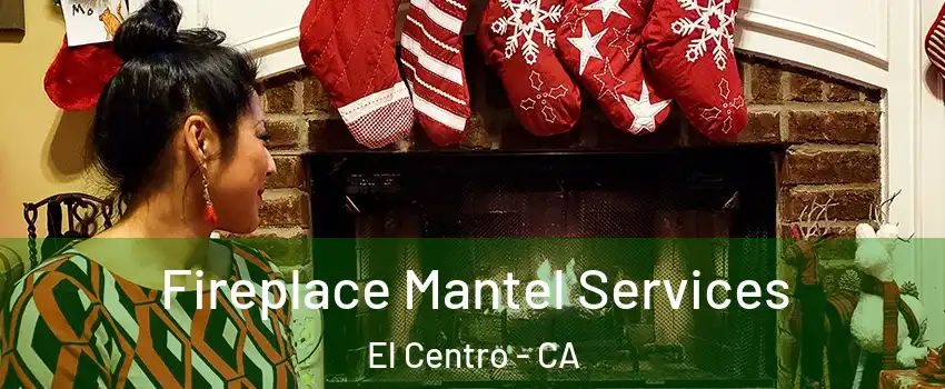  Fireplace Mantel Services El Centro - CA