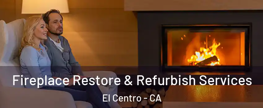  Fireplace Restore & Refurbish Services El Centro - CA