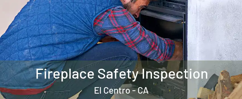  Fireplace Safety Inspection El Centro - CA