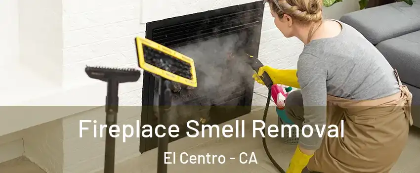  Fireplace Smell Removal El Centro - CA