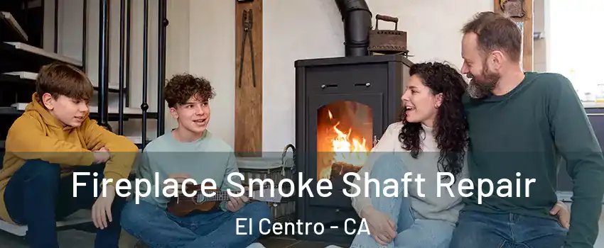  Fireplace Smoke Shaft Repair El Centro - CA