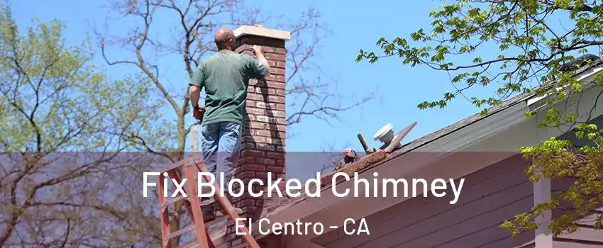  Fix Blocked Chimney El Centro - CA