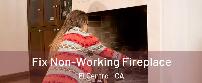  Fix Non-Working Fireplace El Centro - CA