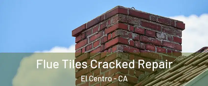  Flue Tiles Cracked Repair El Centro - CA