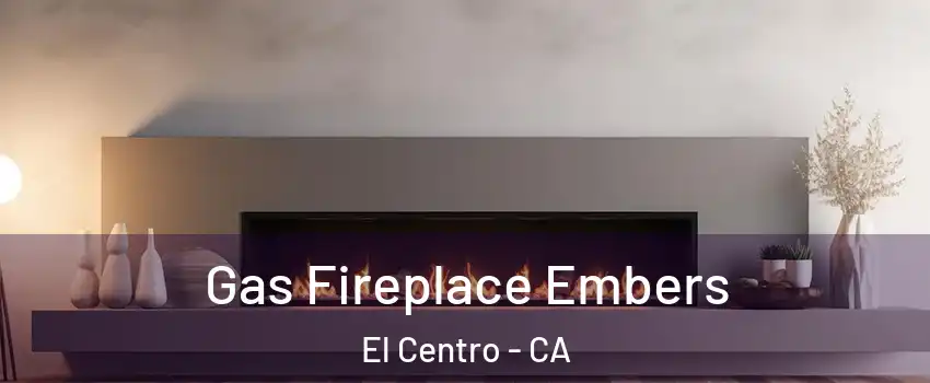  Gas Fireplace Embers El Centro - CA