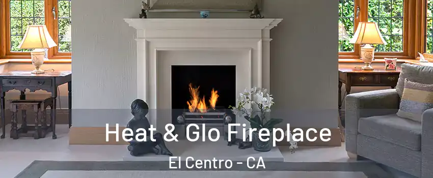  Heat & Glo Fireplace El Centro - CA