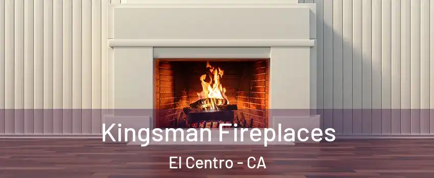  Kingsman Fireplaces El Centro - CA