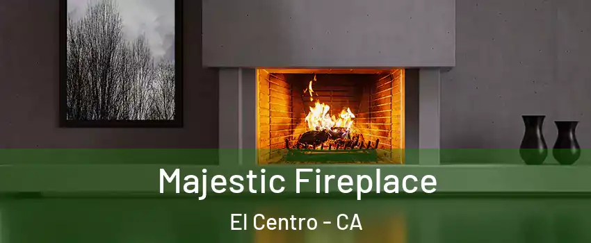  Majestic Fireplace El Centro - CA