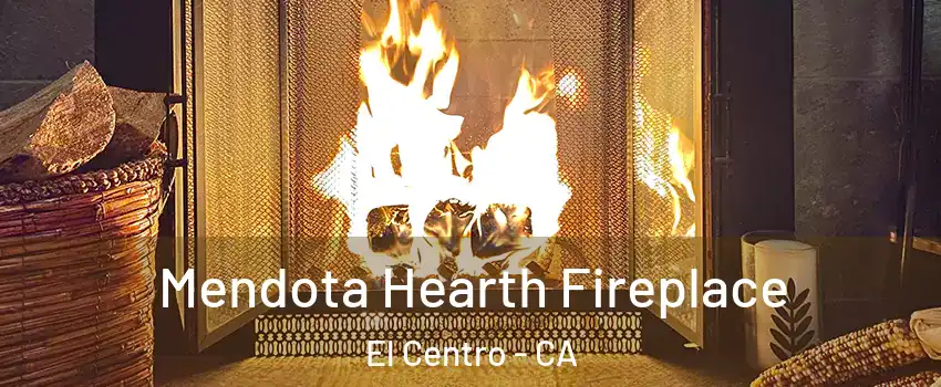  Mendota Hearth Fireplace El Centro - CA