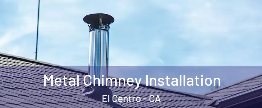  Metal Chimney Installation El Centro - CA