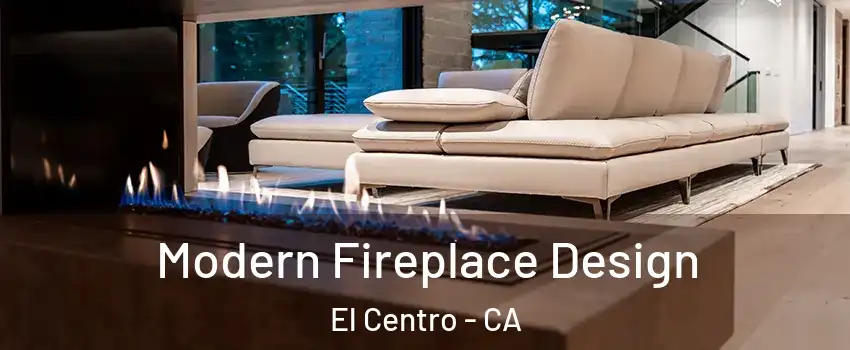  Modern Fireplace Design El Centro - CA