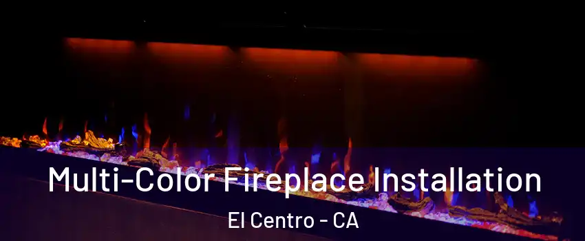  Multi-Color Fireplace Installation El Centro - CA