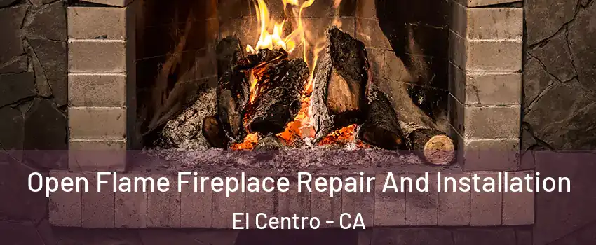  Open Flame Fireplace Repair And Installation El Centro - CA