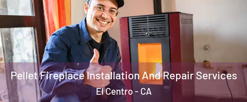  Pellet Fireplace Installation And Repair Services El Centro - CA