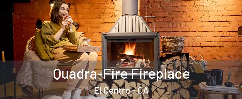  Quadra-Fire Fireplace El Centro - CA