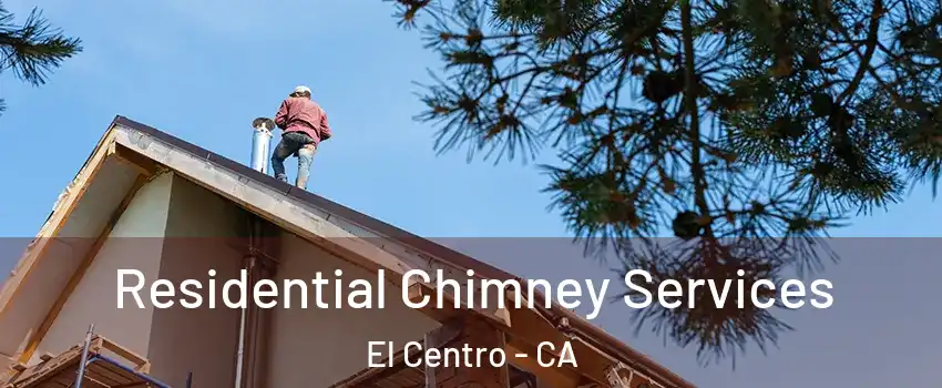  Residential Chimney Services El Centro - CA