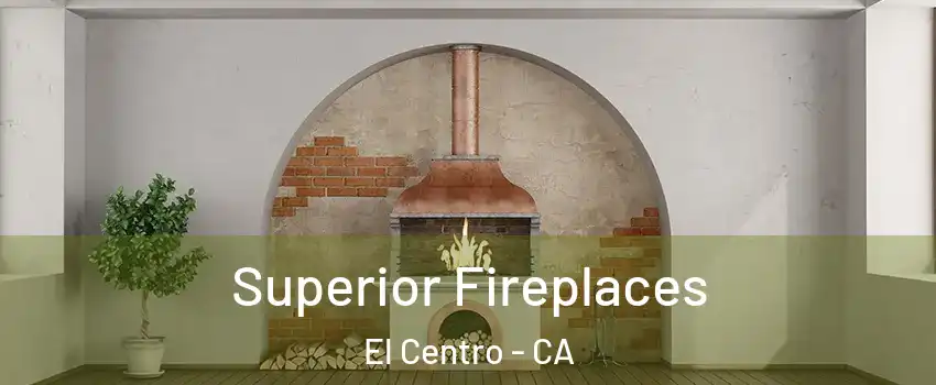  Superior Fireplaces El Centro - CA