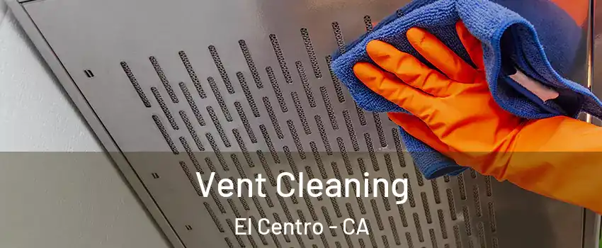  Vent Cleaning El Centro - CA